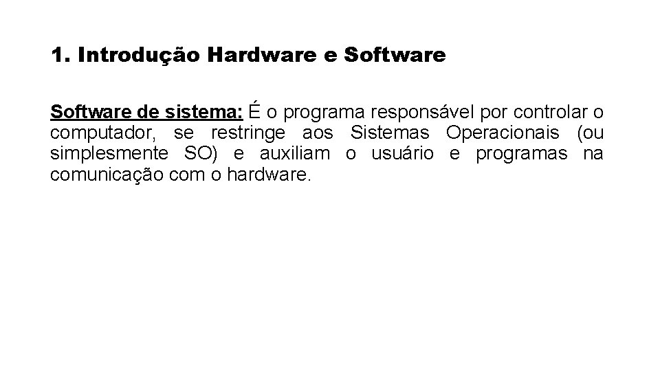 1. Introdução Hardware e Software de sistema: É o programa responsável por controlar o 1. Introdução Hardware e Software de sistema: É o programa responsável por controlar o