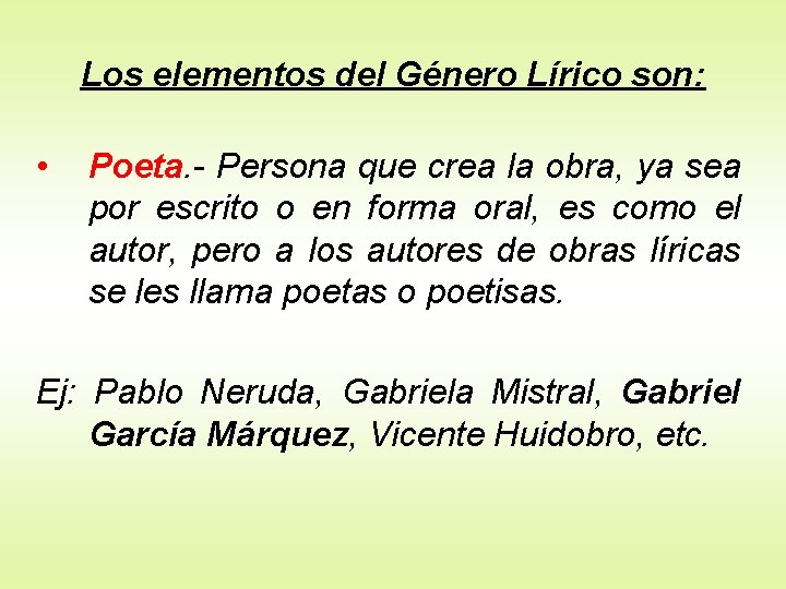 Los elementos del Género Lírico son: • Poeta. - Persona que crea la obra,