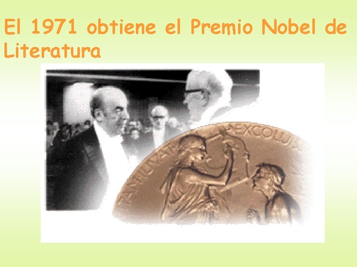 El 1971 obtiene el Premio Nobel de Literatura 