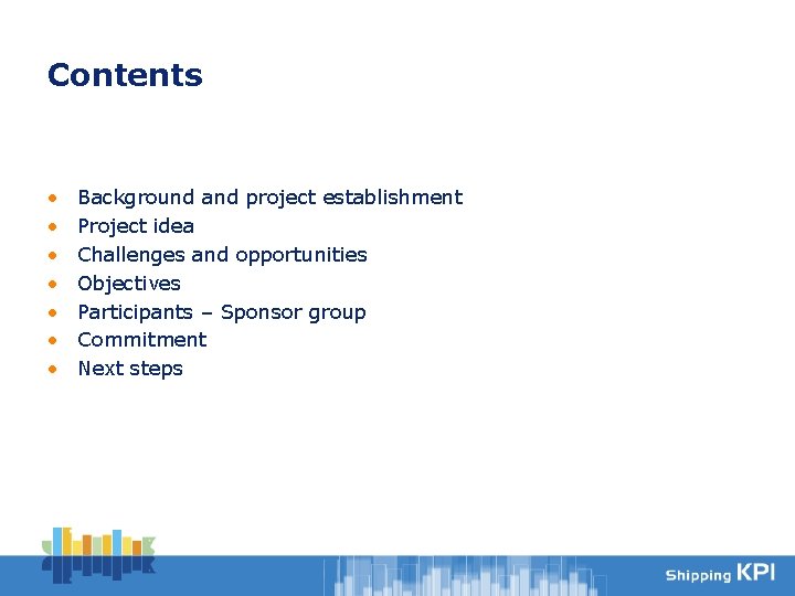 Contents • • Background and project establishment Project idea Challenges and opportunities Objectives Participants
