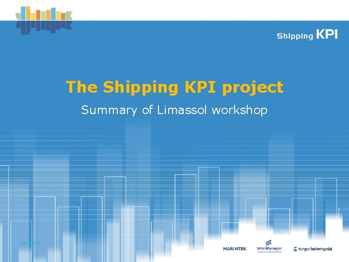 The Shipping KPI project Summary of Limassol workshop 2006. 09. 12 