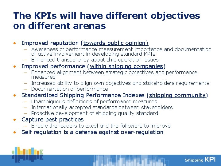 The KPIs will have different objectives on different arenas • Improved reputation (towards public