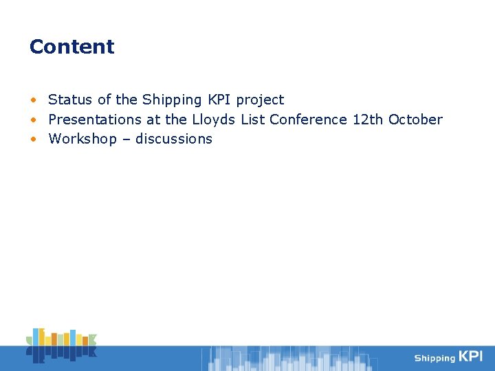 Content • Status of the Shipping KPI project • Presentations at the Lloyds List