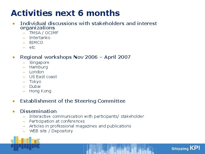 Activities next 6 months • Individual discussions with stakeholders and interest organizations – –