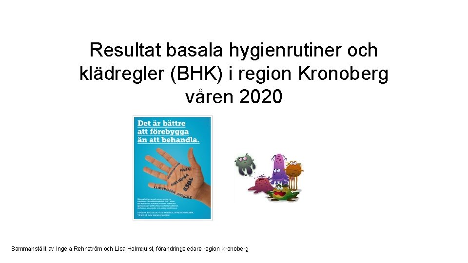 Resultat basala hygienrutiner och klädregler (BHK) i region Kronoberg våren 2020 Sammanställt av Ingela