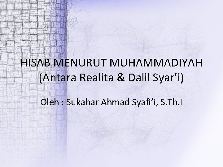 HISAB MENURUT MUHAMMADIYAH (Antara Realita & Dalil Syar’i) Oleh : Sukahar Ahmad Syafi’i, S.