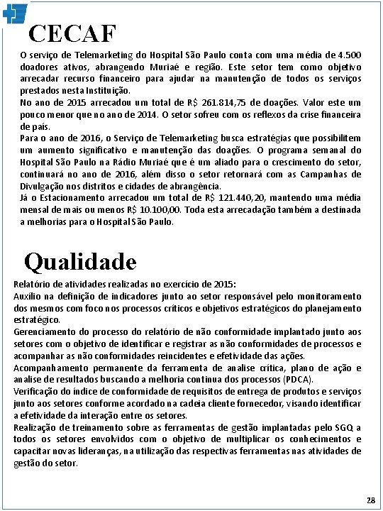 CECAF O serviço de Telemarketing do Hospital São Paulo conta com uma média de