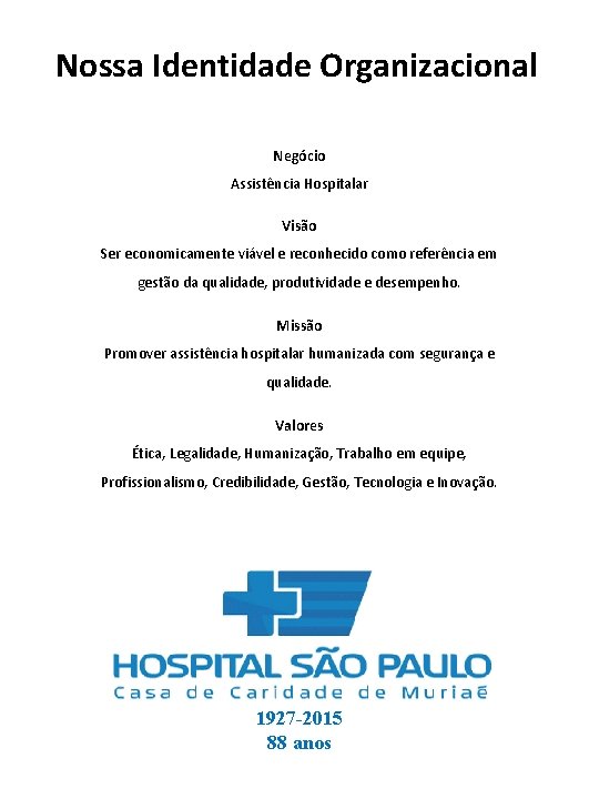 Nossa Identidade Organizacional Negócio Assistência Hospitalar Visão Ser economicamente viável e reconhecido como referência