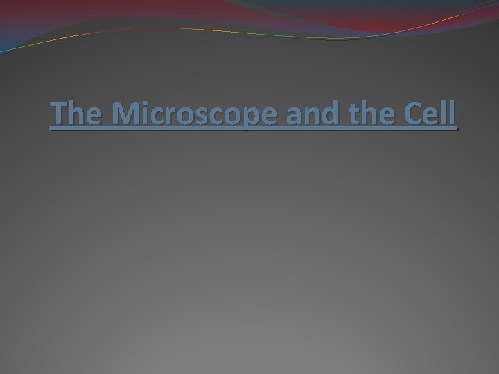 The Microscope and the Cell 