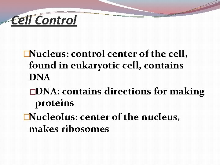 Cell Control �Nucleus: control center of the cell, found in eukaryotic cell, contains DNA