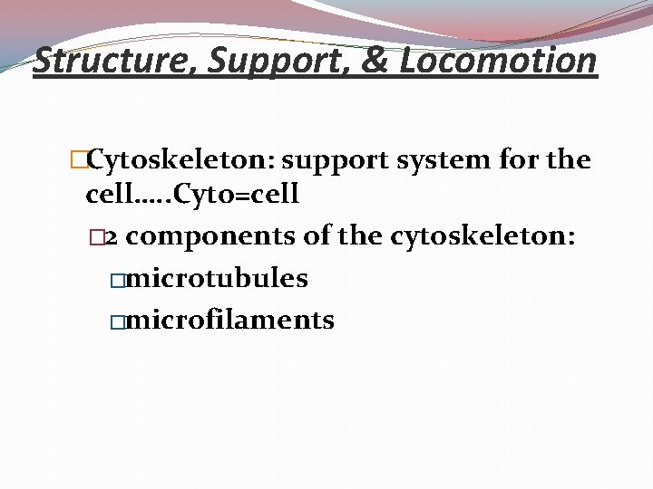 Structure, Support, & Locomotion �Cytoskeleton: support system for the cell…. . Cyto=cell � 2