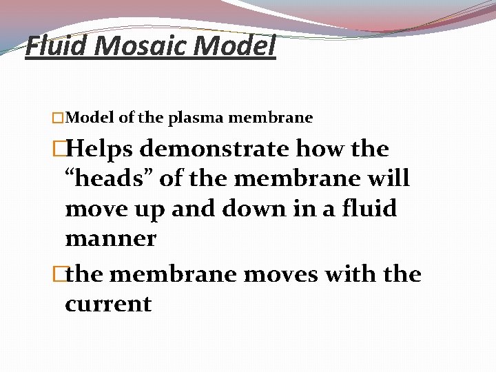 Fluid Mosaic Model �Model of the plasma membrane �Helps demonstrate how the “heads” of