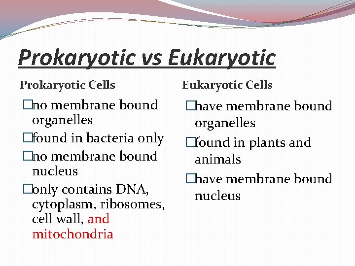Prokaryotic vs Eukaryotic Prokaryotic Cells Eukaryotic Cells �no membrane bound organelles �found in bacteria