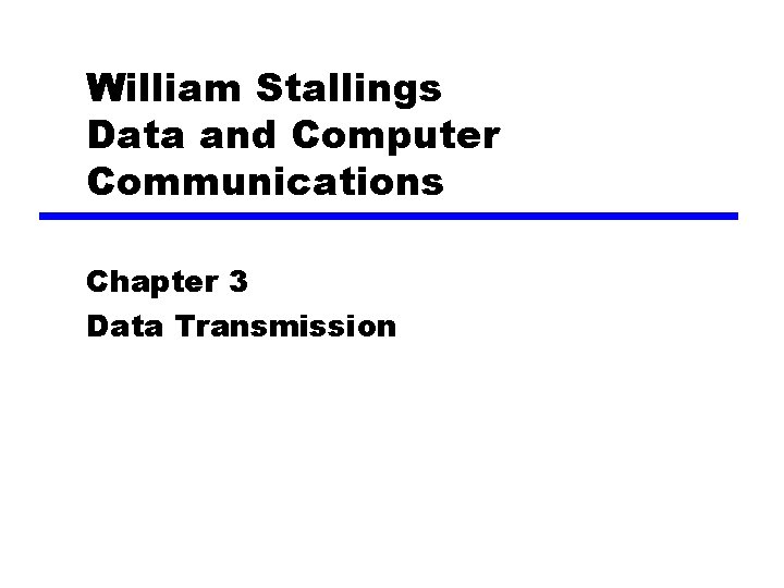 William Stallings Data and Computer Communications Chapter 3 Data Transmission 