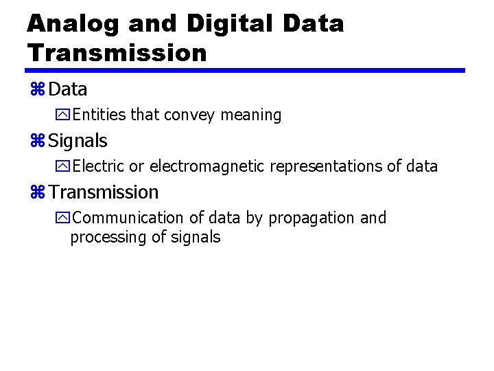 Analog and Digital Data Transmission z Data y. Entities that convey meaning z Signals