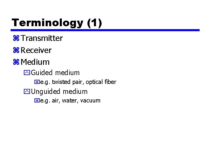 Terminology (1) z Transmitter z Receiver z Medium y. Guided medium xe. g. twisted