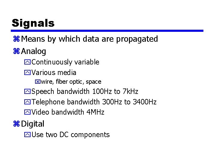 Signals z Means by which data are propagated z Analog y. Continuously variable y.