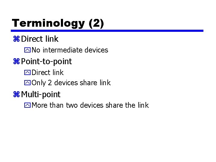 Terminology (2) z Direct link y. No intermediate devices z Point-to-point y. Direct link