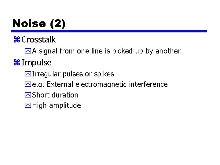 Noise (2) z Crosstalk y. A signal from one line is picked up by
