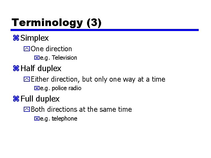 Terminology (3) z Simplex y. One direction xe. g. Television z Half duplex y.