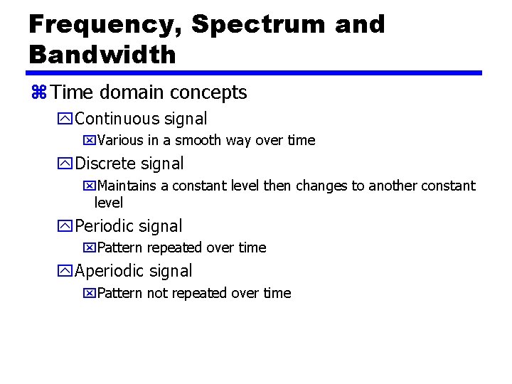 Frequency, Spectrum and Bandwidth z Time domain concepts y. Continuous signal x. Various in