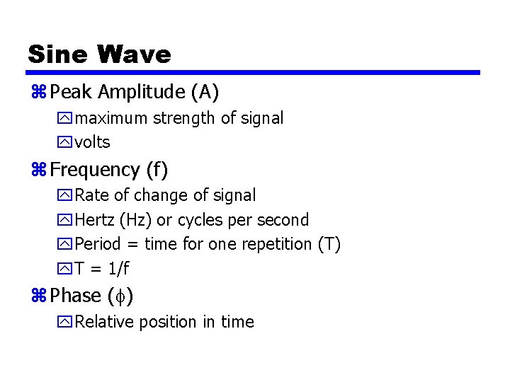 Sine Wave z Peak Amplitude (A) ymaximum strength of signal yvolts z Frequency (f)