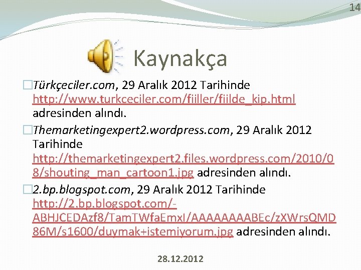 14 Kaynakça �Türkçeciler. com, 29 Aralık 2012 Tarihinde http: //www. turkceciler. com/fiiller/fiilde_kip. html adresinden