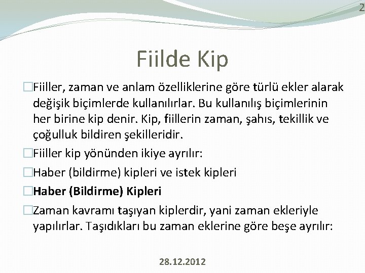 2 Fiilde Kip �Fiiller, zaman ve anlam özelliklerine göre türlü ekler alarak değişik biçimlerde