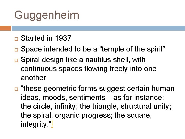 Guggenheim Started in 1937 Space intended to be a “temple of the spirit” Spiral