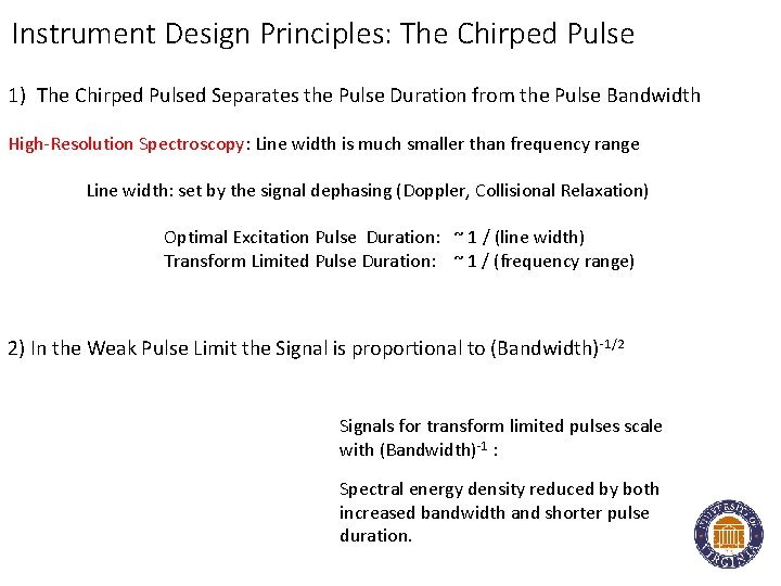 Instrument Design Principles: The Chirped Pulse 1) The Chirped Pulsed Separates the Pulse Duration