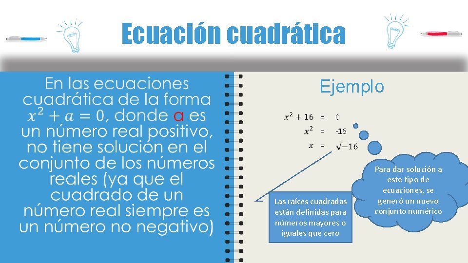 Ecuación cuadrática Ejemplo = 0 = -16 = Las raíces cuadradas están definidas para