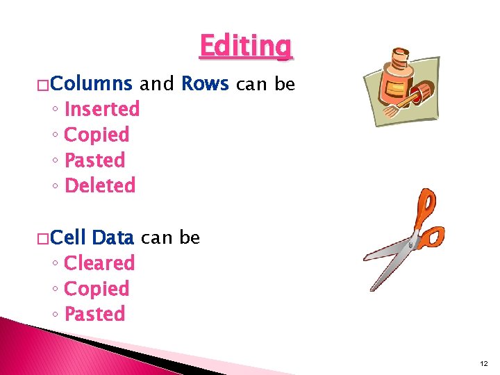 � Columns Editing and Rows can be ◦ Inserted ◦ Copied ◦ Pasted ◦