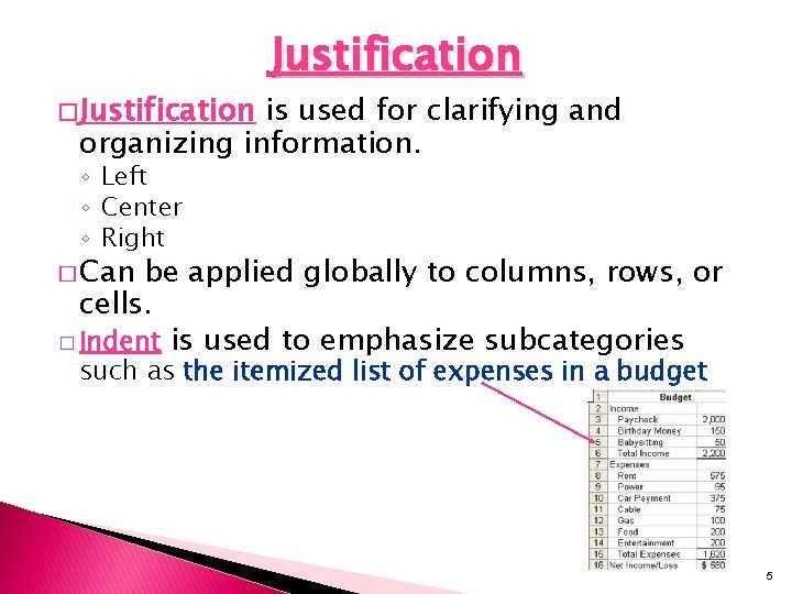 � Justification is used for clarifying and organizing information. ◦ Left ◦ Center ◦