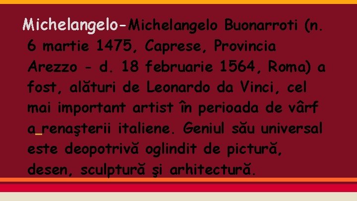 Michelangelo-Michelangelo Buonarroti (n. 6 martie 1475, Caprese, Provincia Arezzo - d. 18 februarie 1564,