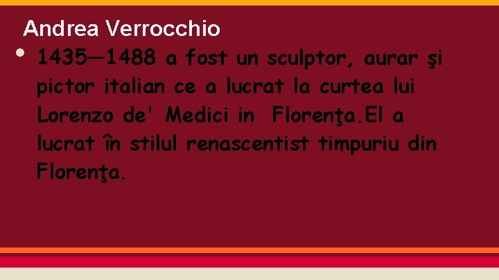 Andrea Verrocchio • 1435— 1488 a fost un sculptor, aurar şi pictor italian ce