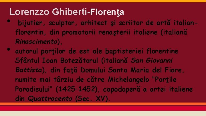 Lorenzzo Ghiberti-Florenţa • • bijutier, sculptor, arhitect şi scriitor de artă italianflorentin, din promotorii