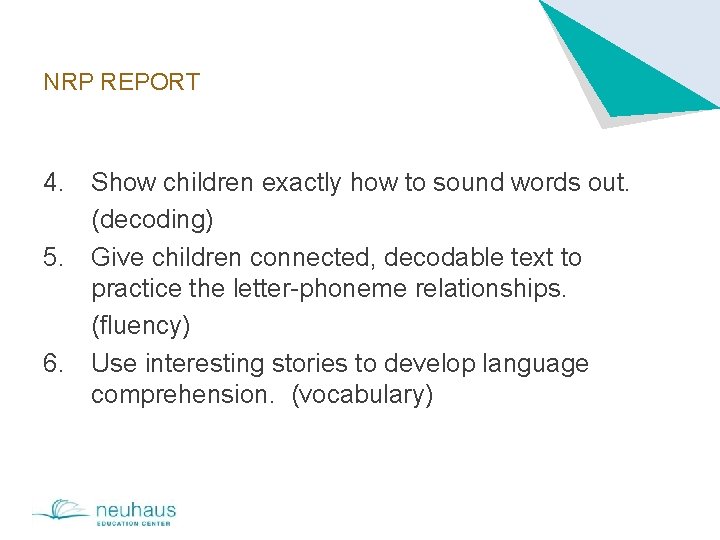 NRP REPORT 4. Show children exactly how to sound words out. (decoding) 5. Give