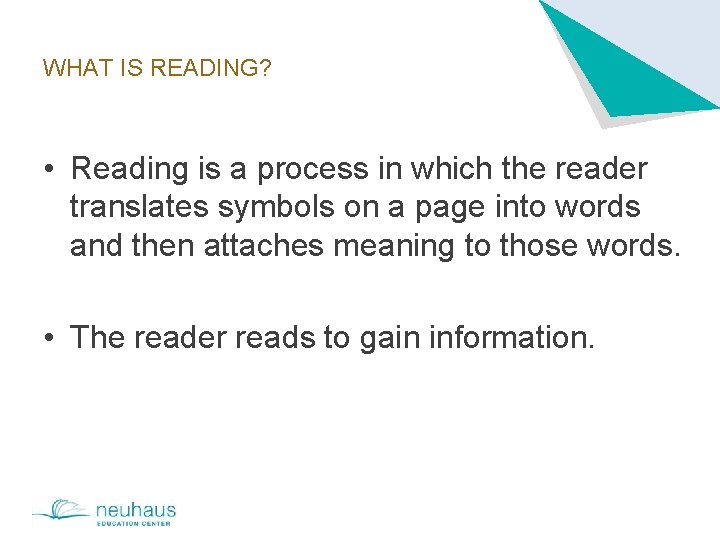 WHAT IS READING? • Reading is a process in which the reader translates symbols