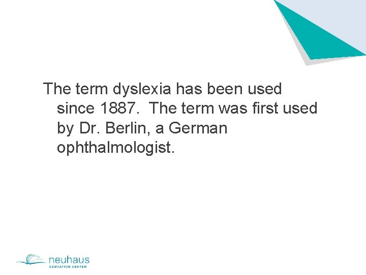 The term dyslexia has been used since 1887. The term was first used by