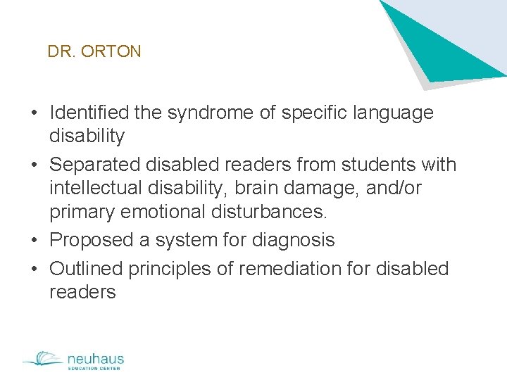 DR. ORTON • Identified the syndrome of specific language disability • Separated disabled readers