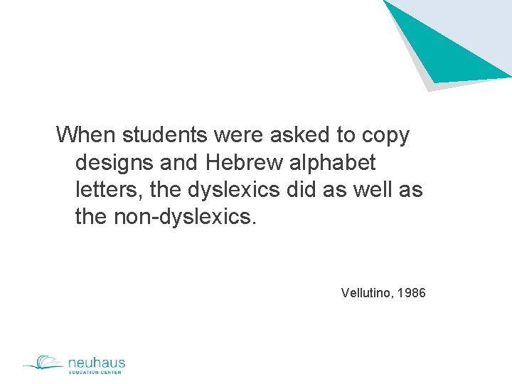 When students were asked to copy designs and Hebrew alphabet letters, the dyslexics did