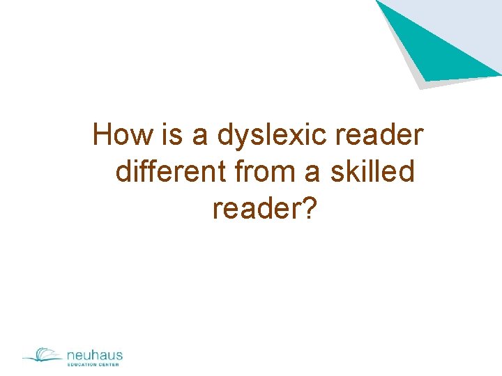 How is a dyslexic reader different from a skilled reader? 