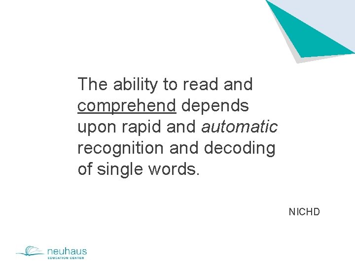 The ability to read and comprehend depends upon rapid and automatic recognition and decoding
