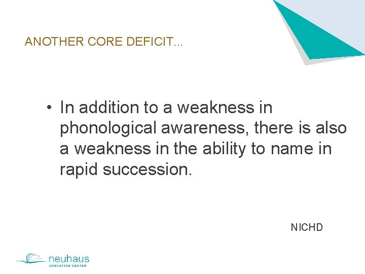 ANOTHER CORE DEFICIT. . . • In addition to a weakness in phonological awareness,