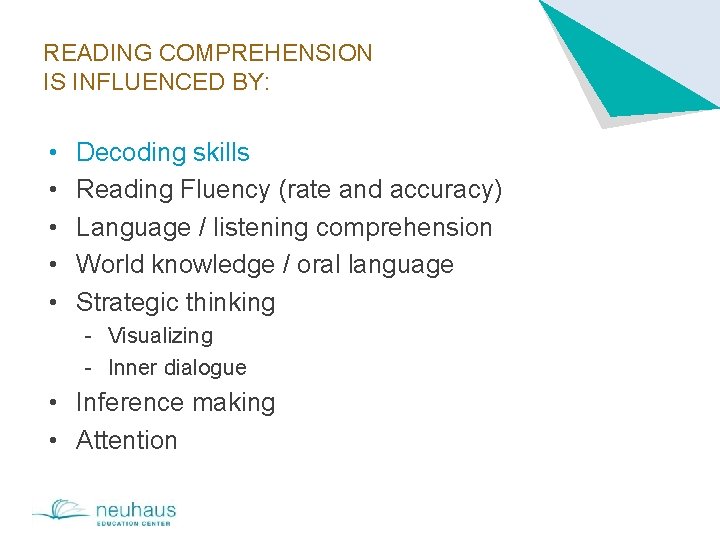 READING COMPREHENSION IS INFLUENCED BY: • • • Decoding skills Reading Fluency (rate and