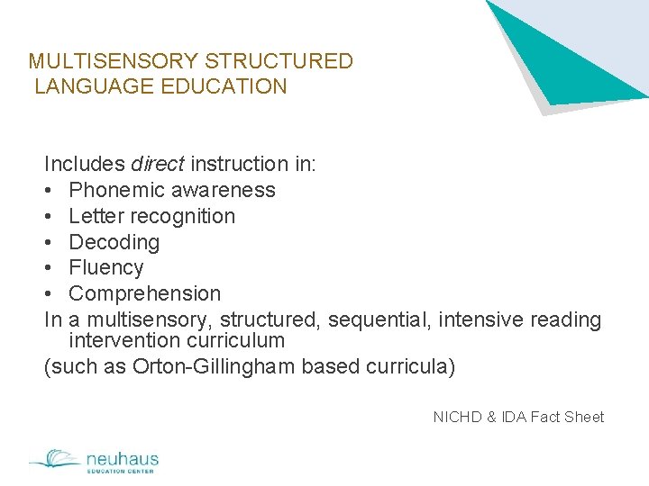 MULTISENSORY STRUCTURED LANGUAGE EDUCATION Includes direct instruction in: • Phonemic awareness • Letter recognition