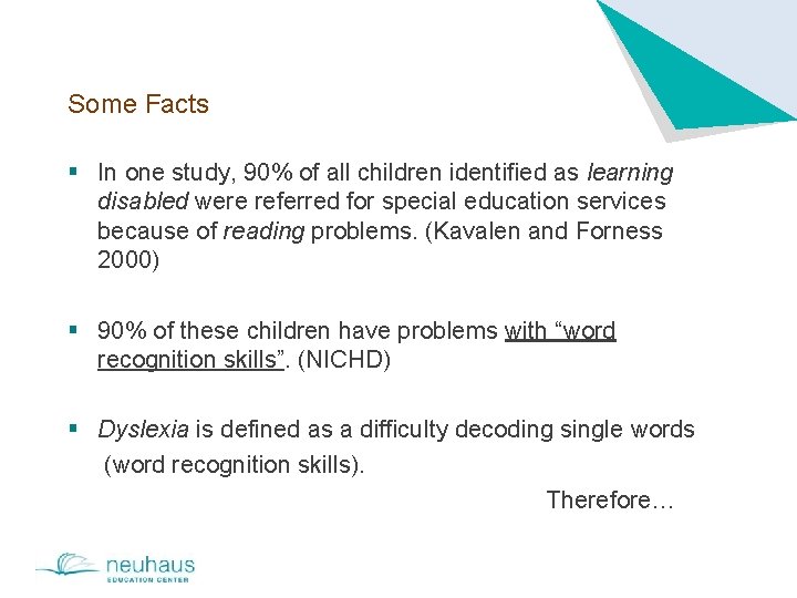 Some Facts § In one study, 90% of all children identified as learning disabled