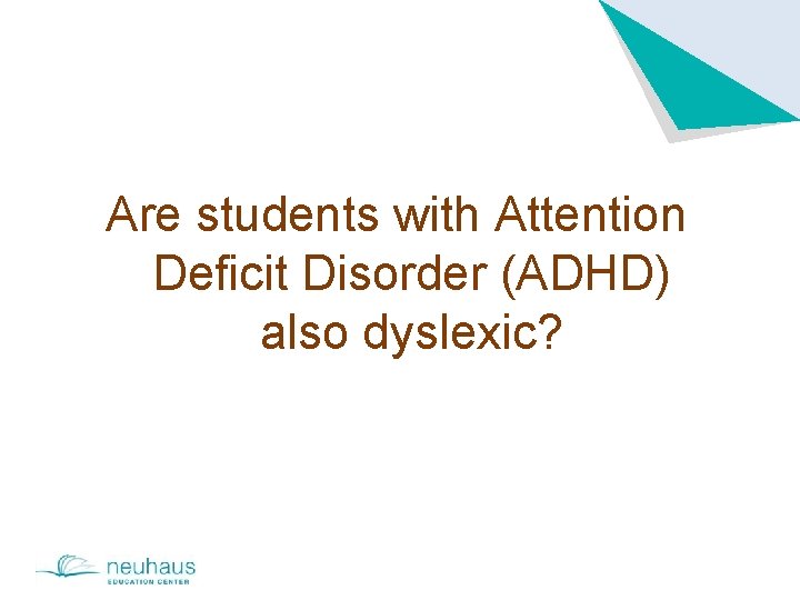 Are students with Attention Deficit Disorder (ADHD) also dyslexic? 