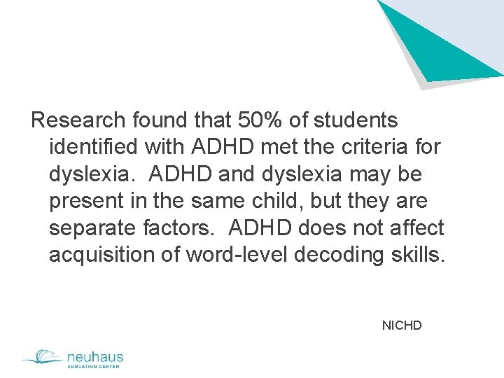 Research found that 50% of students identified with ADHD met the criteria for dyslexia.