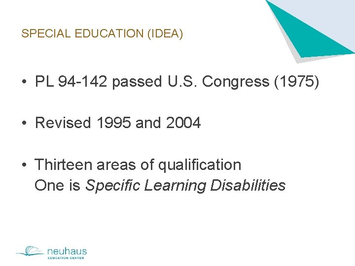 SPECIAL EDUCATION (IDEA) • PL 94 -142 passed U. S. Congress (1975) • Revised